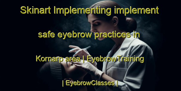 Skinart Implementing implement safe eyebrow practices in Kornarp area | EyebrowTraining | EyebrowClasses | SkinartTraining-Sweden